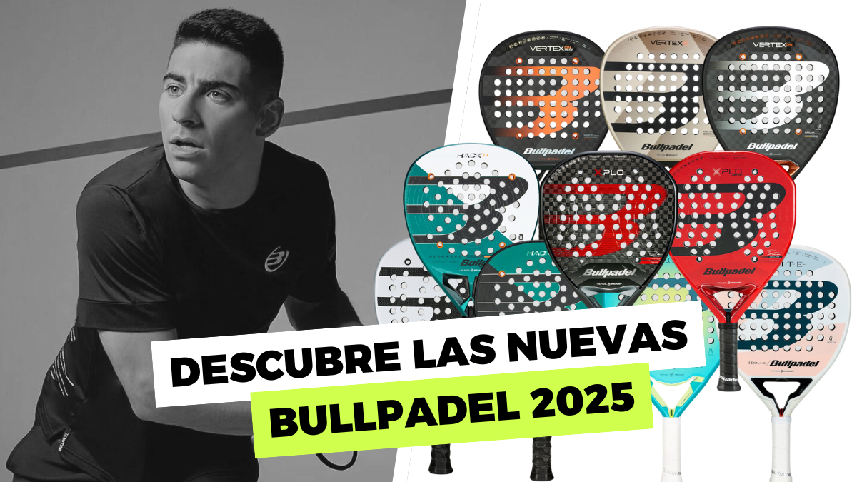 ¡Descubre las Nuevas Bullpadel 2025!